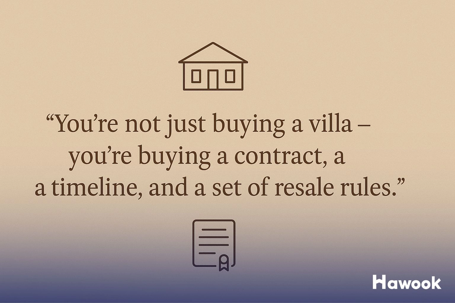 Quote card: “You’re not just buying a villa — you’re buying a contract, a timeline, and a set of resale rules.” Elegant serif text on a warm neutral background with minimal villa and contract icons.